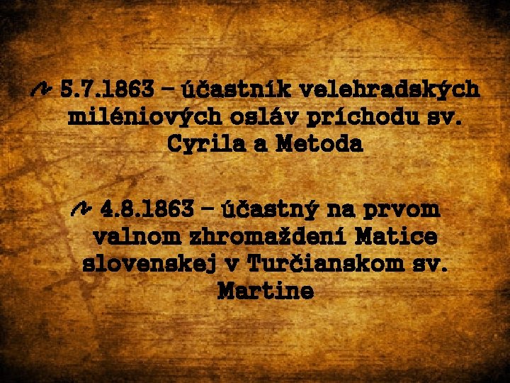 5. 7. 1863 – účastník velehradských miléniových osláv príchodu sv. Cyrila a Metoda 4.