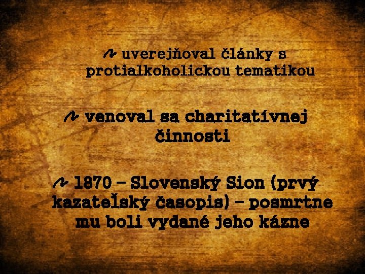 uverejňoval články s protialkoholickou tematikou venoval sa charitatívnej činnosti 1870 – Slovenský Sion (prvý