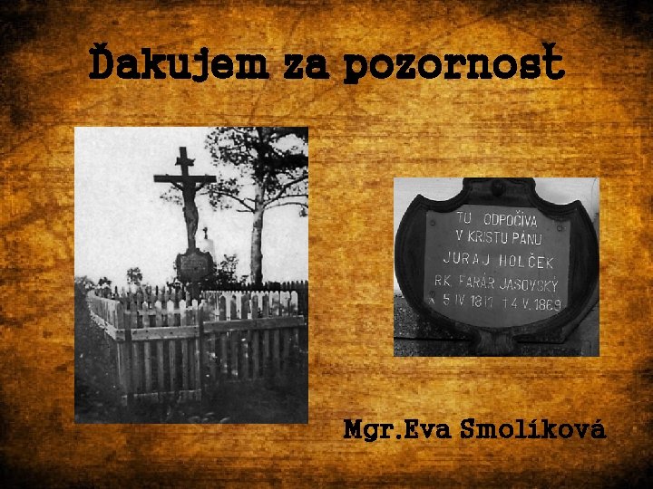 Ďakujem za pozornosť Mgr. Eva Smolíková 