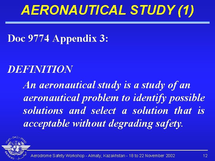 AERONAUTICAL STUDY (1) Doc 9774 Appendix 3: DEFINITION An aeronautical study is a study