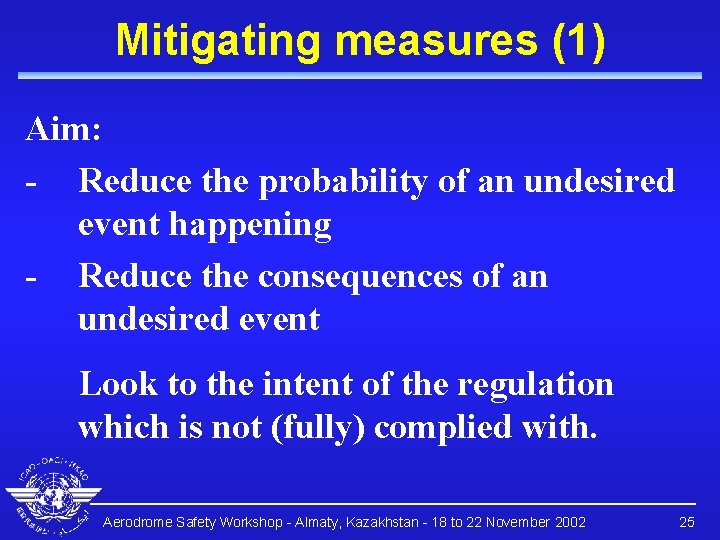 Mitigating measures (1) Aim: - Reduce the probability of an undesired event happening -