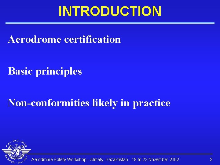 INTRODUCTION Aerodrome certification Basic principles Non-conformities likely in practice Aerodrome Safety Workshop - Almaty,