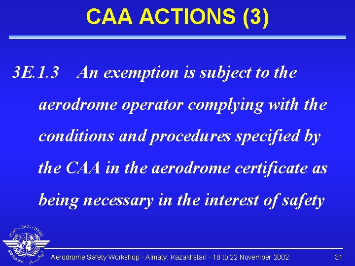 CAA ACTIONS (3) 3 E. 1. 3 An exemption is subject to the aerodrome