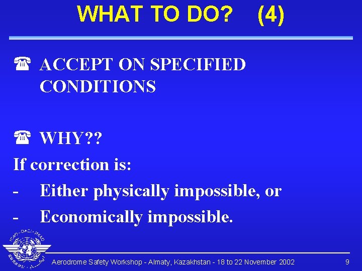 WHAT TO DO? (4) ( ACCEPT ON SPECIFIED CONDITIONS ( WHY? ? If correction