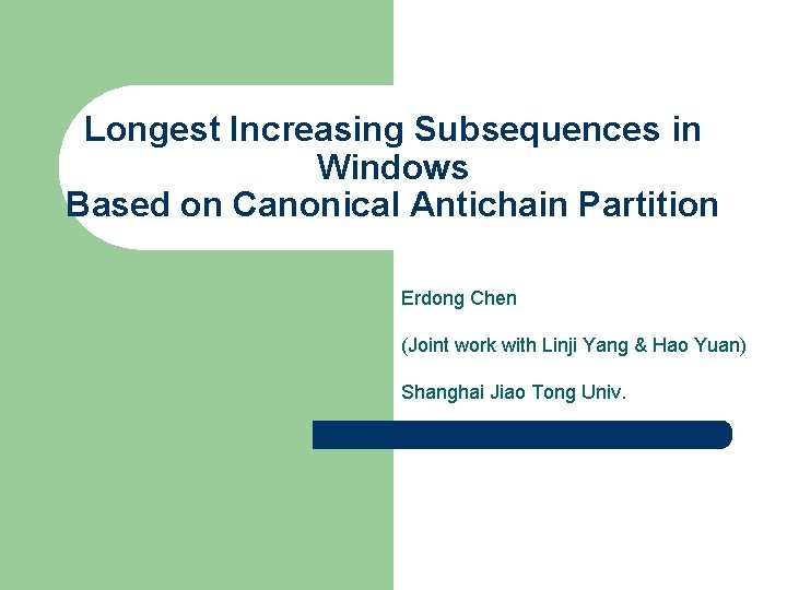 Longest Increasing Subsequences in Windows Based on Canonical Antichain Partition Erdong Chen (Joint work