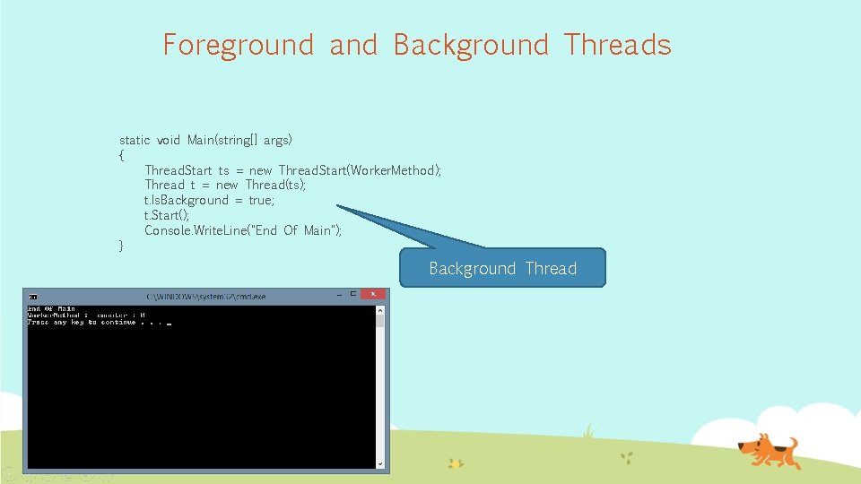 Foreground and Background Threads static void Main(string[] args) { Thread. Start ts = new