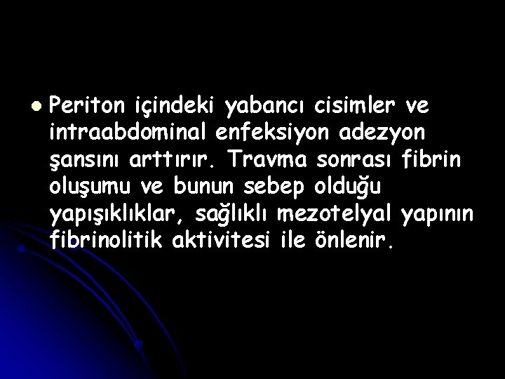 l Periton içindeki yabancı cisimler ve intraabdominal enfeksiyon adezyon şansını arttırır. Travma sonrası fibrin