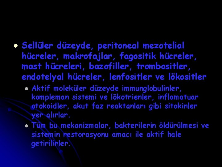 l Sellüler düzeyde, peritoneal mezotelial hücreler, makrofajlar, fagositik hücreler, mast hücreleri, bazofiller, trombositler, endotelyal