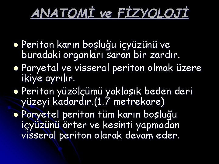 ANATOMİ ve FİZYOLOJİ Periton karın boşluğu içyüzünü ve buradaki organları saran bir zardır. l