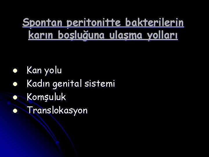 Spontan peritonitte bakterilerin karın boşluğuna ulaşma yolları l l Kan yolu Kadın genital sistemi