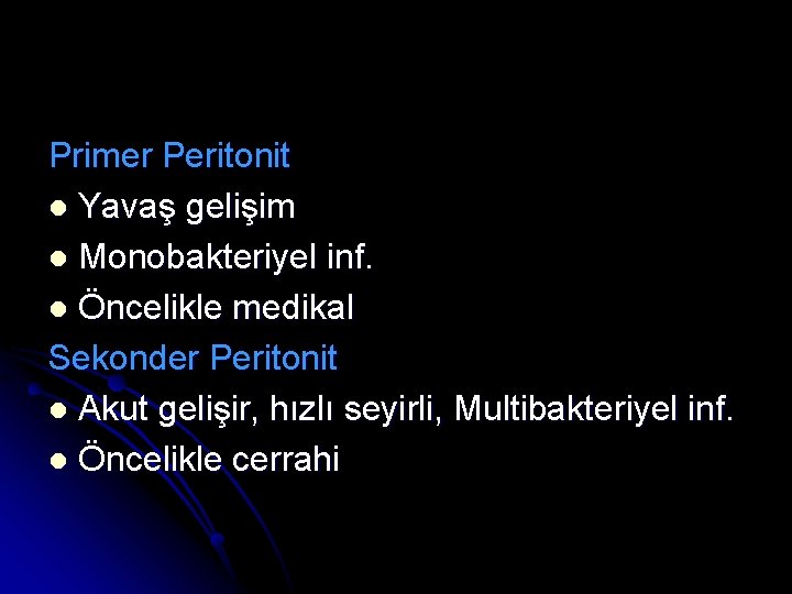 Primer Peritonit l Yavaş gelişim l Monobakteriyel inf. l Öncelikle medikal Sekonder Peritonit l