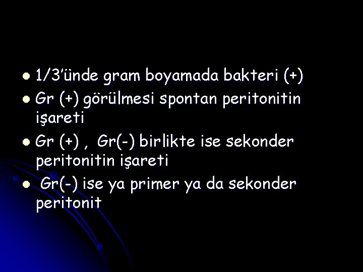 1/3’ünde gram boyamada bakteri (+) l Gr (+) görülmesi spontan peritonitin işareti l Gr