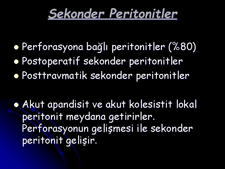 Sekonder Peritonitler Perforasyona bağlı peritonitler (%80) l Postoperatif sekonder peritonitler l Posttravmatik sekonder peritonitler