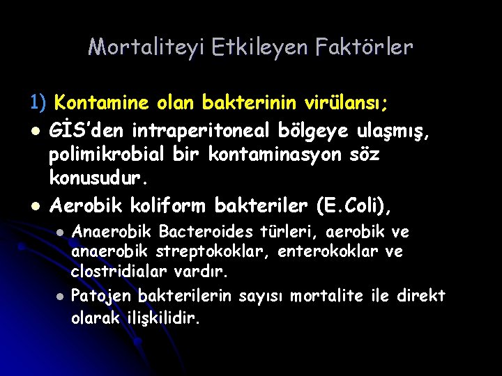 Mortaliteyi Etkileyen Faktörler 1) Kontamine olan bakterinin virülansı; l GİS’den intraperitoneal bölgeye ulaşmış, polimikrobial