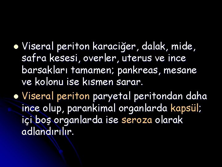 Viseral periton karaciğer, dalak, mide, safra kesesi, overler, uterus ve ince barsakları tamamen; pankreas,