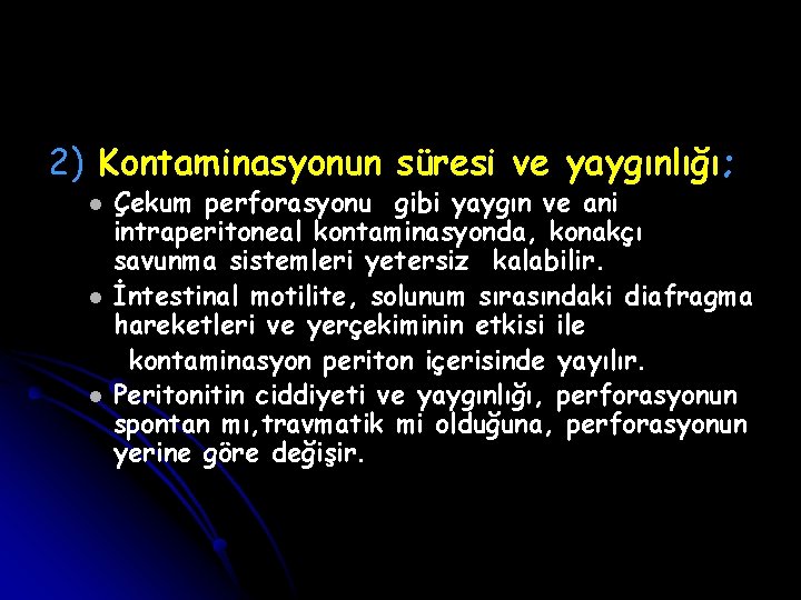 2) Kontaminasyonun süresi ve yaygınlığı; l l l Çekum perforasyonu gibi yaygın ve ani