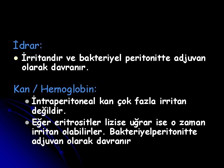 İdrar: l İrritandır ve bakteriyel peritonitte adjuvan olarak davranır. Kan / Hemoglobin: İntraperitoneal kan