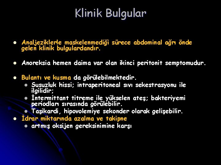 Klinik Bulgular l Analjeziklerle maskelenmediği sürece abdominal ağrı önde gelen klinik bulgulardandır. l Anoreksia