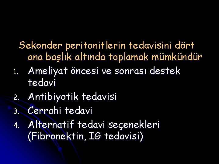 Sekonder peritonitlerin tedavisini dört ana başlık altında toplamak mümkündür 1. Ameliyat öncesi ve sonrası