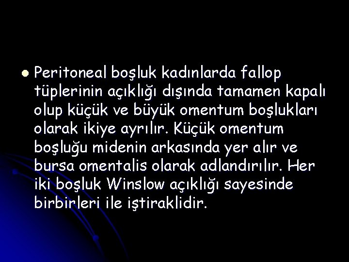 l Peritoneal boşluk kadınlarda fallop tüplerinin açıklığı dışında tamamen kapalı olup küçük ve büyük