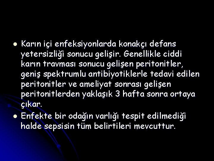 l l Karın içi enfeksiyonlarda konakçı defans yetersizliği sonucu gelişir. Genellikle ciddi karın travması