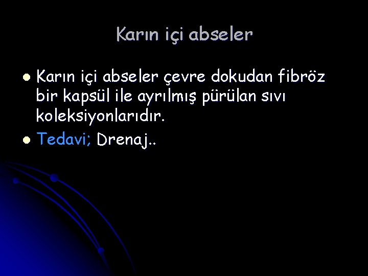 Karın içi abseler çevre dokudan fibröz bir kapsül ile ayrılmış pürülan sıvı koleksiyonlarıdır. l