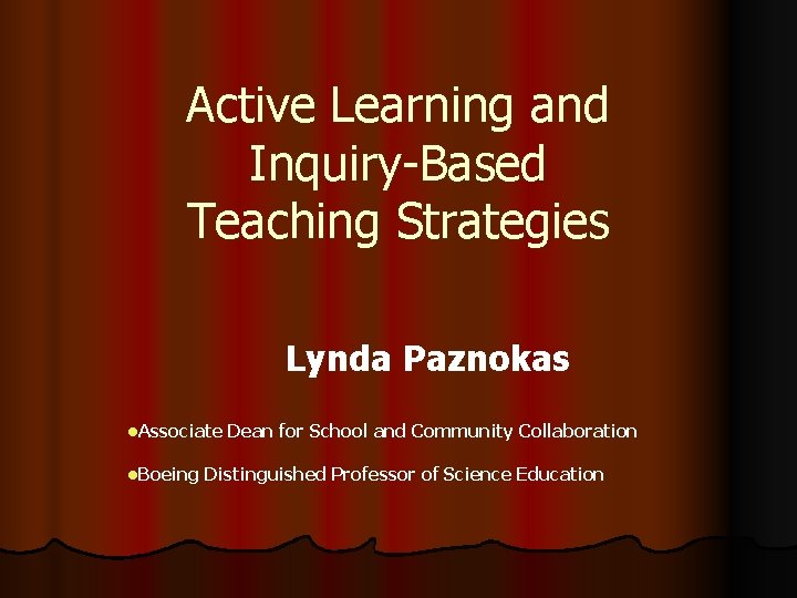 Active Learning and Inquiry-Based Teaching Strategies Lynda Paznokas l. Associate Dean for School and