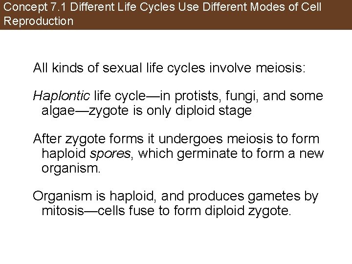 Concept 7. 1 Different Life Cycles Use Different Modes of Cell Reproduction All kinds