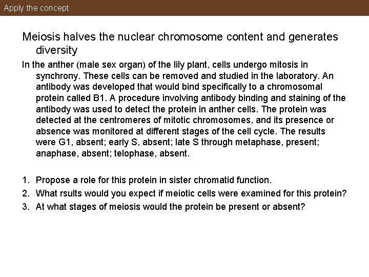 Apply the concept Meiosis halves the nuclear chromosome content and generates diversity In the