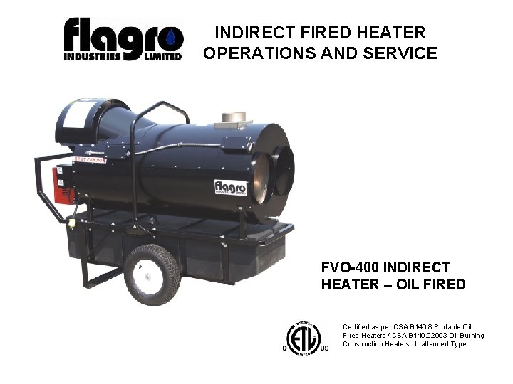 INDIRECT FIRED HEATER OPERATIONS AND SERVICE FVO 400 INDIRECT HEATER – OIL FIRED Certified