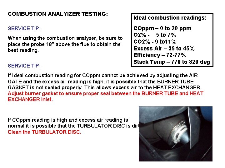 COMBUSTION ANALYIZER TESTING: SERVICE TIP: When using the combustion analyzer, be sure to place