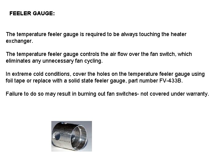 FEELER GAUGE: The temperature feeler gauge is required to be always touching the heater