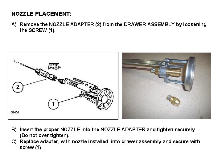 NOZZLE PLACEMENT: A) Remove the NOZZLE ADAPTER (2) from the DRAWER ASSEMBLY by loosening