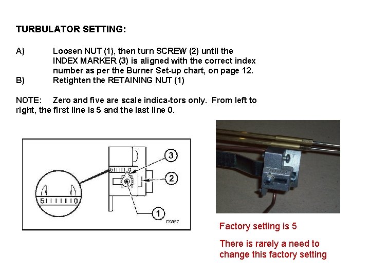 TURBULATOR SETTING: A) B) Loosen NUT (1), then turn SCREW (2) until the INDEX