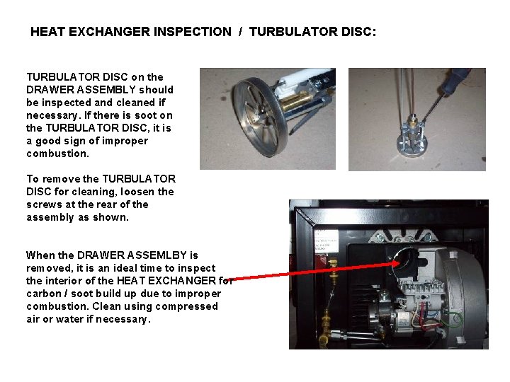 HEAT EXCHANGER INSPECTION / TURBULATOR DISC: TURBULATOR DISC on the DRAWER ASSEMBLY should be