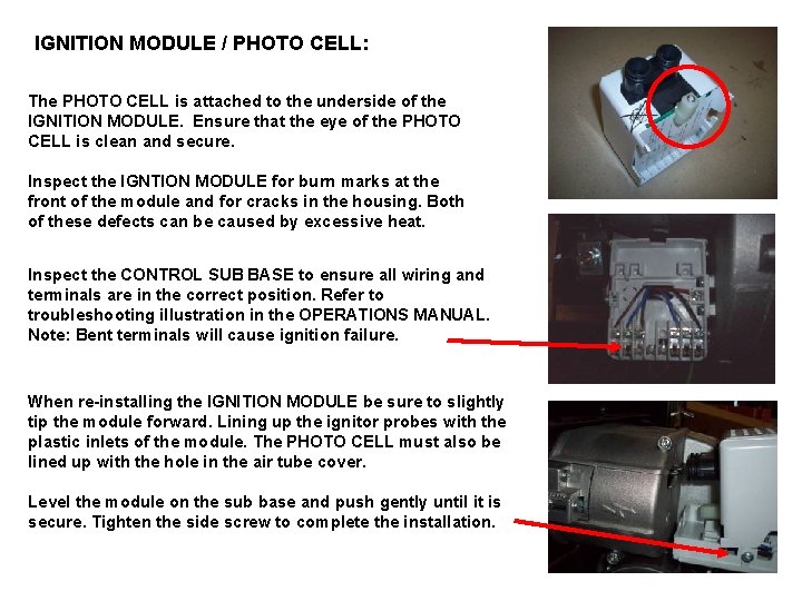 IGNITION MODULE / PHOTO CELL: The PHOTO CELL is attached to the underside of