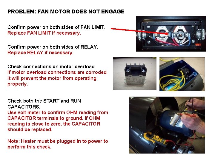 PROBLEM: FAN MOTOR DOES NOT ENGAGE Confirm power on both sides of FAN LIMIT.