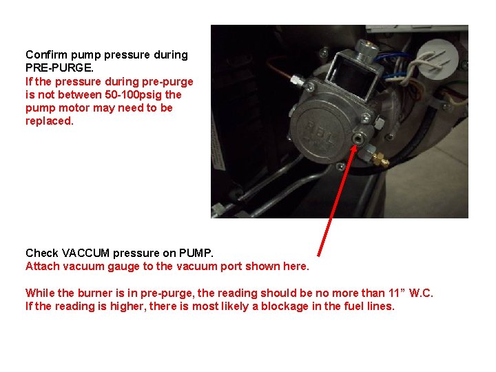 Confirm pump pressure during PRE PURGE. If the pressure during pre purge is not