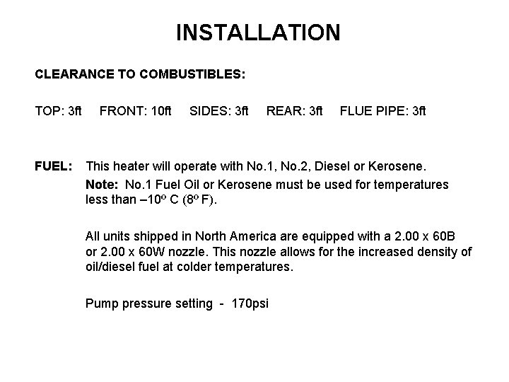 INSTALLATION CLEARANCE TO COMBUSTIBLES: TOP: 3 ft FUEL: FRONT: 10 ft SIDES: 3 ft