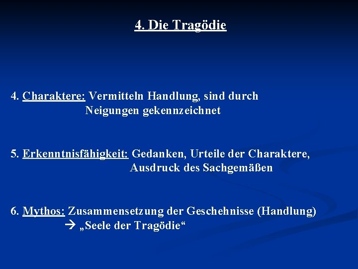 4. Die Tragödie 4. Charaktere: Vermitteln Handlung, sind durch Neigungen gekennzeichnet 5. Erkenntnisfähigkeit: Gedanken, 4. Die Tragödie 4. Charaktere: Vermitteln Handlung, sind durch Neigungen gekennzeichnet 5. Erkenntnisfähigkeit: Gedanken,