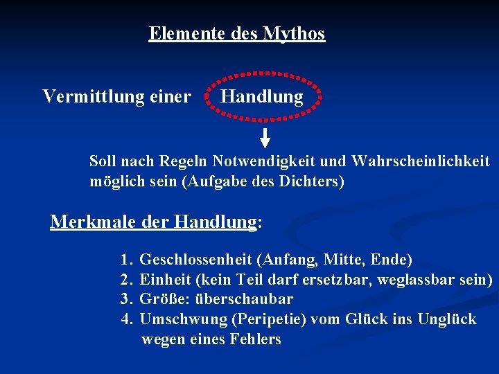 Elemente des Mythos Vermittlung einer Handlung Soll nach Regeln Notwendigkeit und Wahrscheinlichkeit möglich sein Elemente des Mythos Vermittlung einer Handlung Soll nach Regeln Notwendigkeit und Wahrscheinlichkeit möglich sein