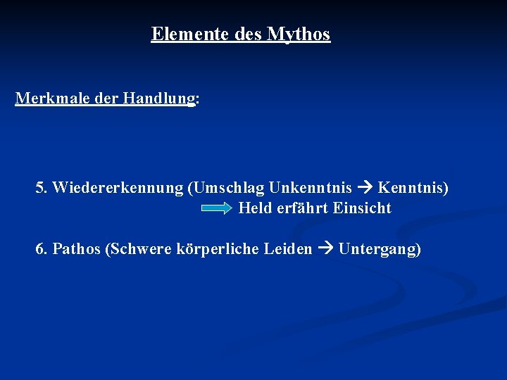 Elemente des Mythos Merkmale der Handlung: 5. Wiedererkennung (Umschlag Unkenntnis Kenntnis) Held erfährt Einsicht Elemente des Mythos Merkmale der Handlung: 5. Wiedererkennung (Umschlag Unkenntnis Kenntnis) Held erfährt Einsicht
