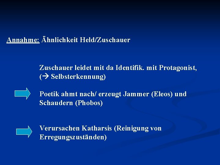 Annahme: Ähnlichkeit Held/Zuschauer leidet mit da Identifik. mit Protagonist, ( Selbsterkennung) Poetik ahmt nach/ Annahme: Ähnlichkeit Held/Zuschauer leidet mit da Identifik. mit Protagonist, ( Selbsterkennung) Poetik ahmt nach/