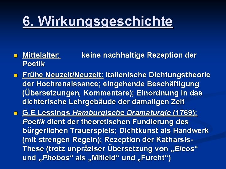 6. Wirkungsgeschichte n n n Mittelalter: keine nachhaltige Rezeption der Poetik Frühe Neuzeit/Neuzeit: italienische 6. Wirkungsgeschichte n n n Mittelalter: keine nachhaltige Rezeption der Poetik Frühe Neuzeit/Neuzeit: italienische