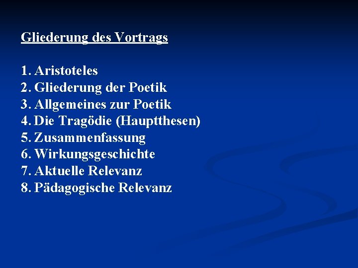 Gliederung des Vortrags 1. Aristoteles 2. Gliederung der Poetik 3. Allgemeines zur Poetik 4. Gliederung des Vortrags 1. Aristoteles 2. Gliederung der Poetik 3. Allgemeines zur Poetik 4.