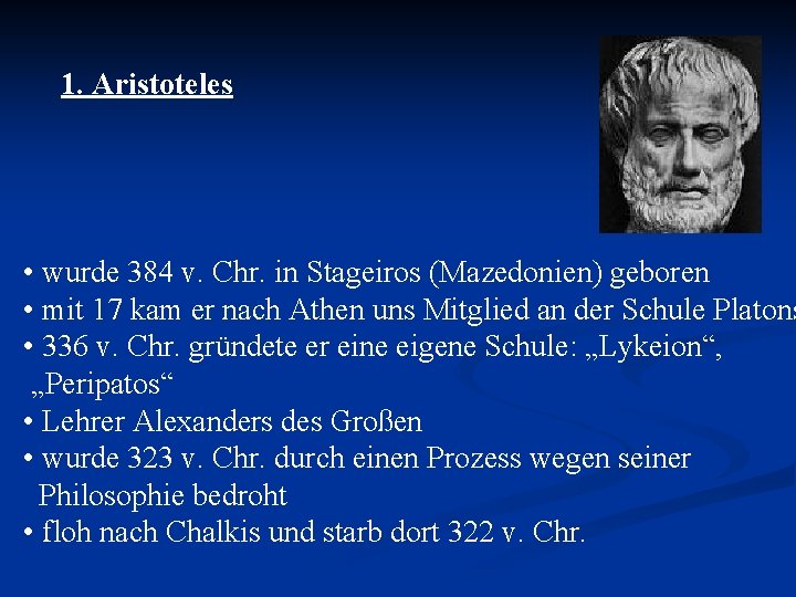 1. Aristoteles • wurde 384 v. Chr. in Stageiros (Mazedonien) geboren • mit 17 1. Aristoteles • wurde 384 v. Chr. in Stageiros (Mazedonien) geboren • mit 17