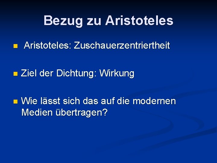 Bezug zu Aristoteles n Aristoteles: Zuschauerzentriertheit n Ziel der Dichtung: Wirkung n Wie lässt Bezug zu Aristoteles n Aristoteles: Zuschauerzentriertheit n Ziel der Dichtung: Wirkung n Wie lässt