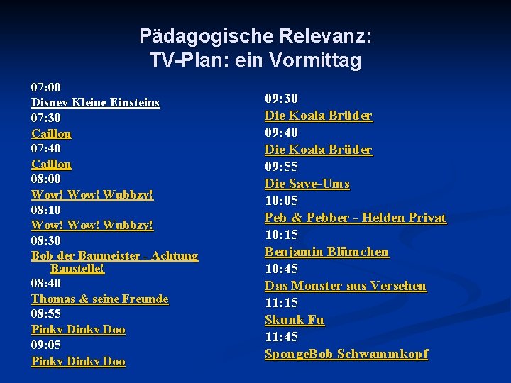 Pädagogische Relevanz: TV-Plan: ein Vormittag 07: 00 Disney Kleine Einsteins 07: 30 Caillou 07: Pädagogische Relevanz: TV-Plan: ein Vormittag 07: 00 Disney Kleine Einsteins 07: 30 Caillou 07: