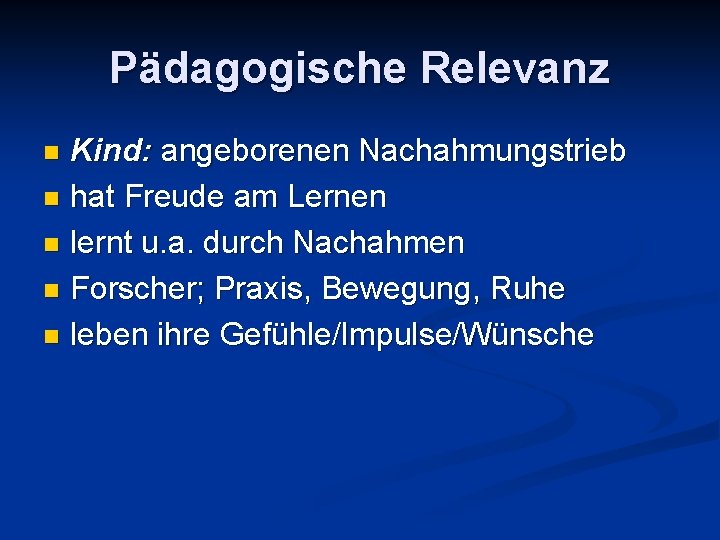 Pädagogische Relevanz Kind: angeborenen Nachahmungstrieb n hat Freude am Lernen n lernt u. a. Pädagogische Relevanz Kind: angeborenen Nachahmungstrieb n hat Freude am Lernen n lernt u. a.