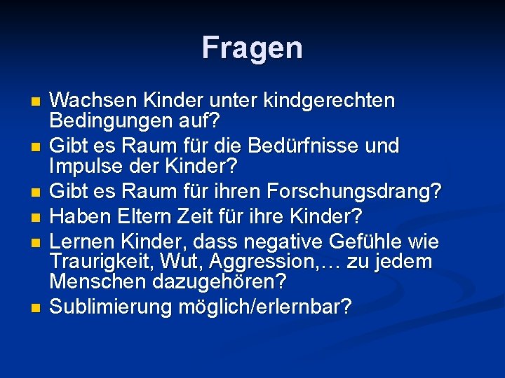 Fragen n n n Wachsen Kinder unter kindgerechten Bedingungen auf? Gibt es Raum für Fragen n n n Wachsen Kinder unter kindgerechten Bedingungen auf? Gibt es Raum für